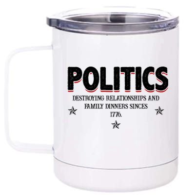 Politics Destroying Relationships And Family Dinners Since 1776 12 oz Stainless Steel Tumbler Cup