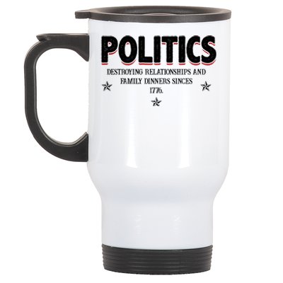 Politics Destroying Relationships And Family Dinners Since 1776 Stainless Steel Travel Mug