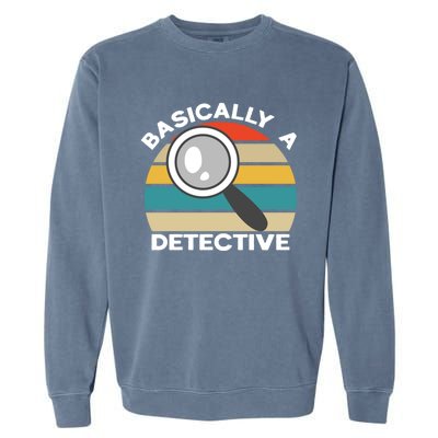 Private Detective Secret Spy Team Basically A Detective Gift Garment-Dyed Sweatshirt