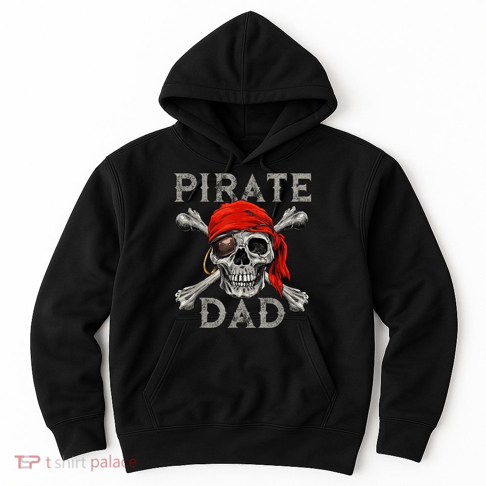 Pirate Dad Shirt Jolly Roger Skull & Crossbones Flag Hoodie
