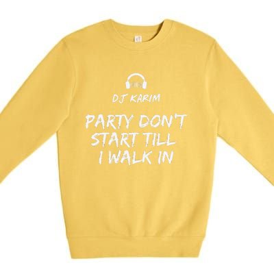 Party Dont Start Till I Walk In Premium Crewneck Sweatshirt