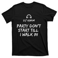 Party Dont Start Till I Walk In T-Shirt