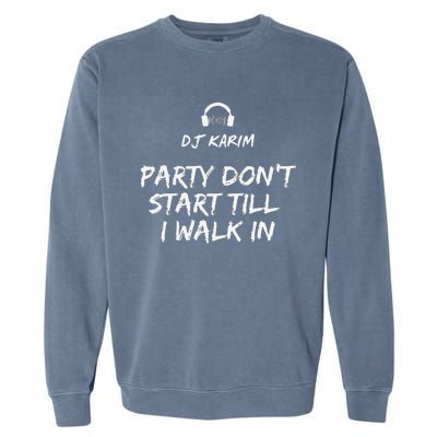 Party Dont Start Till I Walk In Garment-Dyed Sweatshirt