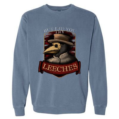 Plague Doctor Steampunk But Did You Try Leeches Garment-Dyed Sweatshirt