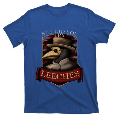 Plague Doctor Steampunk But Did You Try Leeches T-Shirt