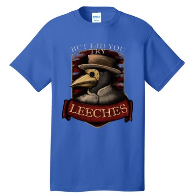 Plague Doctor Steampunk But Did You Try Leeches Tall T-Shirt