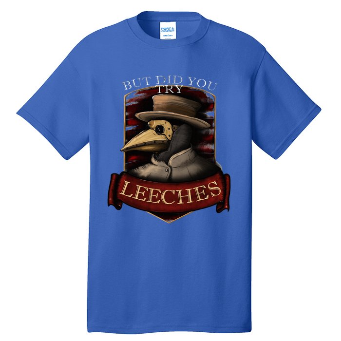 Plague Doctor Steampunk But Did You Try Leeches Tall T-Shirt