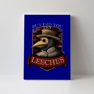 Plague Doctor Steampunk But Did You Try Leeches Canvas