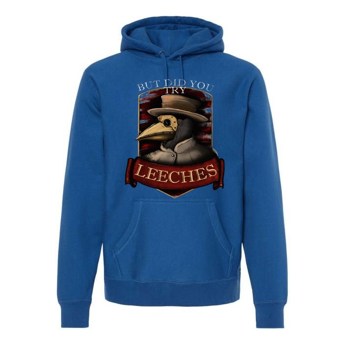 Plague Doctor Steampunk But Did You Try Leeches Premium Hoodie