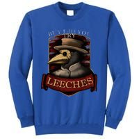 Plague Doctor Steampunk But Did You Try Leeches Tall Sweatshirt