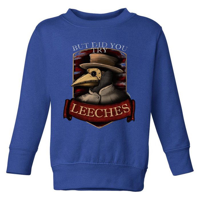 Plague Doctor Steampunk But Did You Try Leeches Toddler Sweatshirt