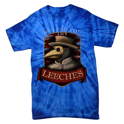 Plague Doctor Steampunk But Did You Try Leeches Tie-Dye T-Shirt