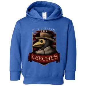 Plague Doctor Steampunk But Did You Try Leeches Toddler Hoodie