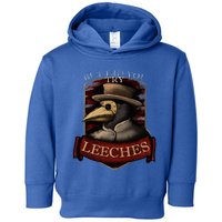 Plague Doctor Steampunk But Did You Try Leeches Toddler Hoodie