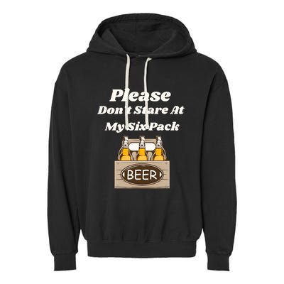 Please DonT Stare At My Six Pack Beer Funny Garment-Dyed Fleece Hoodie