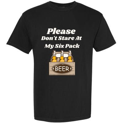 Please DonT Stare At My Six Pack Beer Funny Garment-Dyed Heavyweight T-Shirt