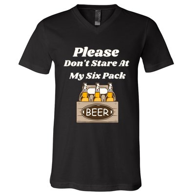 Please DonT Stare At My Six Pack Beer Funny V-Neck T-Shirt