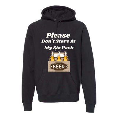 Please DonT Stare At My Six Pack Beer Funny Premium Hoodie