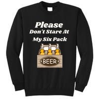 Please DonT Stare At My Six Pack Beer Funny Tall Sweatshirt