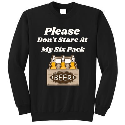 Please DonT Stare At My Six Pack Beer Funny Tall Sweatshirt