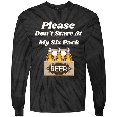 Please DonT Stare At My Six Pack Beer Funny Tie-Dye Long Sleeve Shirt