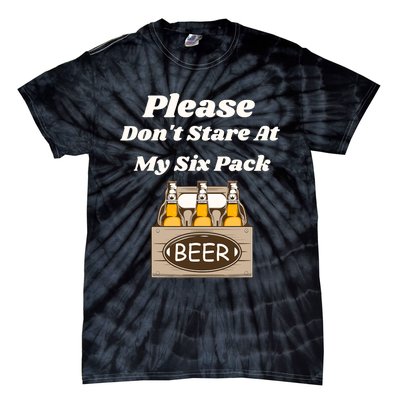 Please DonT Stare At My Six Pack Beer Funny Tie-Dye T-Shirt