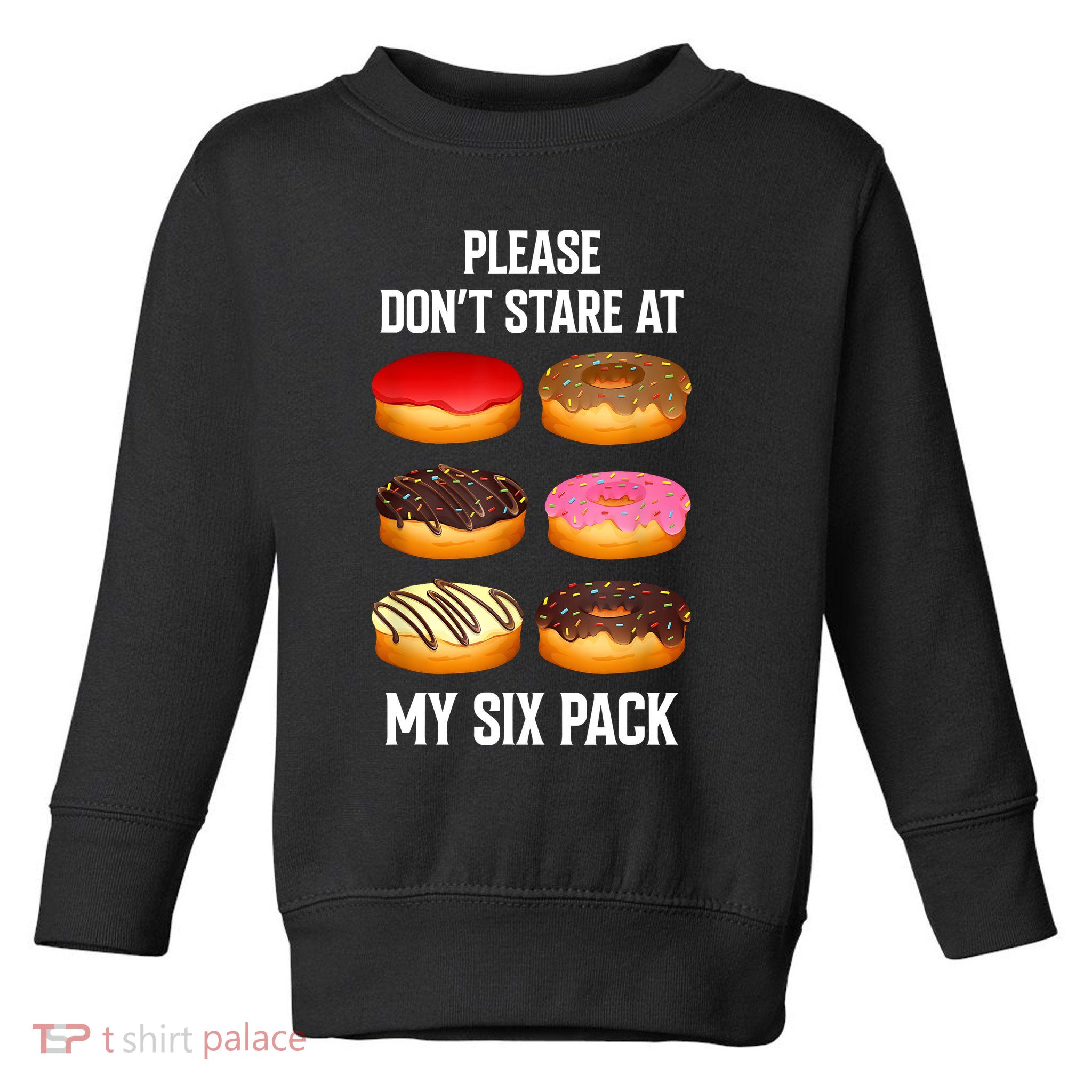 Please Dont Stare At My Six Pack Donuts Abs Six Pack Workout Toddler Sweatshirt