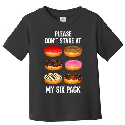 Please Dont Stare At My Six Pack Donuts Abs Six Pack Workout Toddler T-Shirt