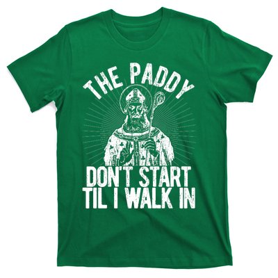 Paddy DonT Start Til I Walk In St Patricks Day T-Shirt