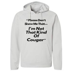 Please DonT Show Me That I Am Not That Kind Of Cougar Performance Fleece Hoodie