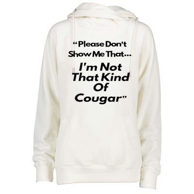 Please DonT Show Me That I Am Not That Kind Of Cougar Womens Funnel Neck Pullover Hood