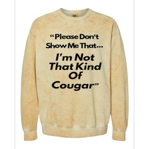 Please DonT Show Me That I Am Not That Kind Of Cougar Colorblast Crewneck Sweatshirt