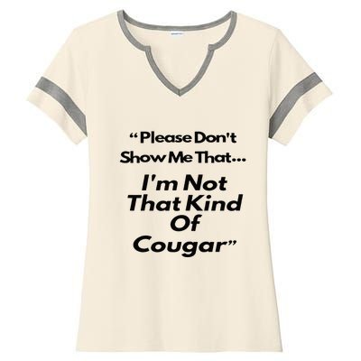 Please DonT Show Me That I Am Not That Kind Of Cougar Ladies Halftime Notch Neck Tee