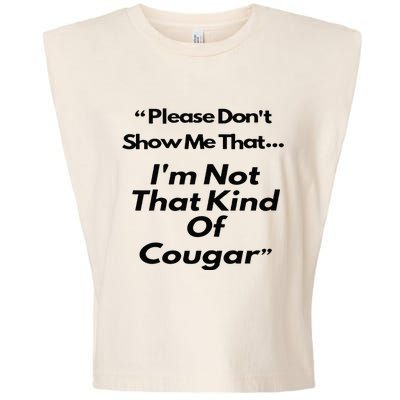 Please DonT Show Me That I Am Not That Kind Of Cougar Garment-Dyed Women's Muscle Tee