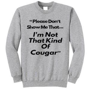 Please DonT Show Me That I Am Not That Kind Of Cougar Tall Sweatshirt