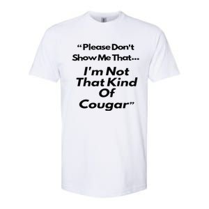 Please DonT Show Me That I Am Not That Kind Of Cougar Softstyle CVC T-Shirt