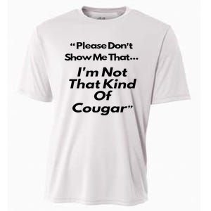 Please DonT Show Me That I Am Not That Kind Of Cougar Cooling Performance Crew T-Shirt