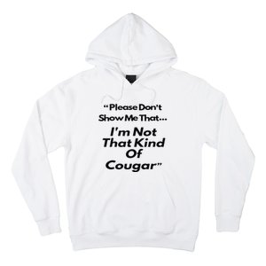 Please DonT Show Me That I Am Not That Kind Of Cougar Hoodie