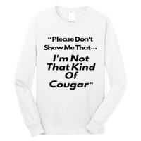 Please DonT Show Me That I Am Not That Kind Of Cougar Long Sleeve Shirt