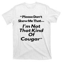 Please DonT Show Me That I Am Not That Kind Of Cougar T-Shirt