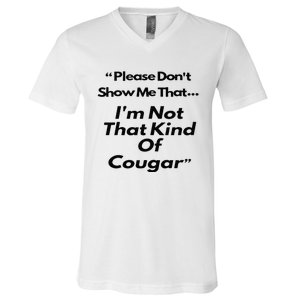 Please DonT Show Me That I Am Not That Kind Of Cougar V-Neck T-Shirt