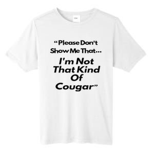 Please DonT Show Me That I Am Not That Kind Of Cougar Tall Fusion ChromaSoft Performance T-Shirt