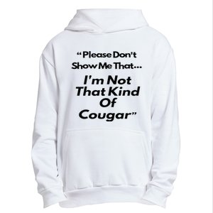 Please DonT Show Me That I Am Not That Kind Of Cougar Urban Pullover Hoodie