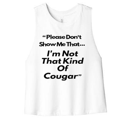 Please DonT Show Me That I Am Not That Kind Of Cougar Women's Racerback Cropped Tank