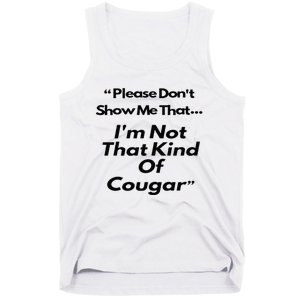 Please DonT Show Me That I Am Not That Kind Of Cougar Tank Top