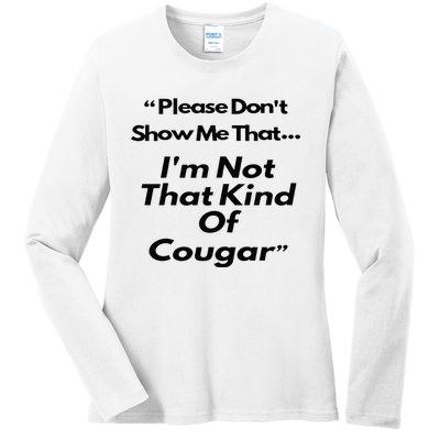 Please DonT Show Me That I Am Not That Kind Of Cougar Ladies Long Sleeve Shirt