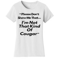 Please DonT Show Me That I Am Not That Kind Of Cougar Women's T-Shirt