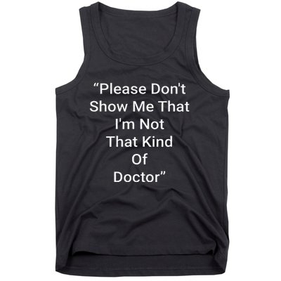 Please DonT Show Me That IM Not That Kind Of Doctor Tank Top