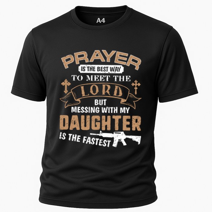 Proud Daddy Saying If You Mess With My Daughter Funny Dad Meaningful Gift Cooling Performance Crew T-Shirt