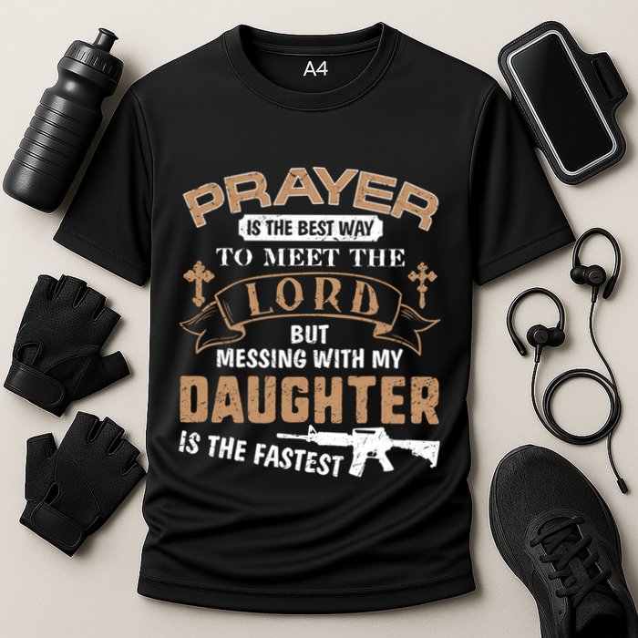 Proud Daddy Saying If You Mess With My Daughter Funny Dad Meaningful Gift Cooling Performance Crew T-Shirt